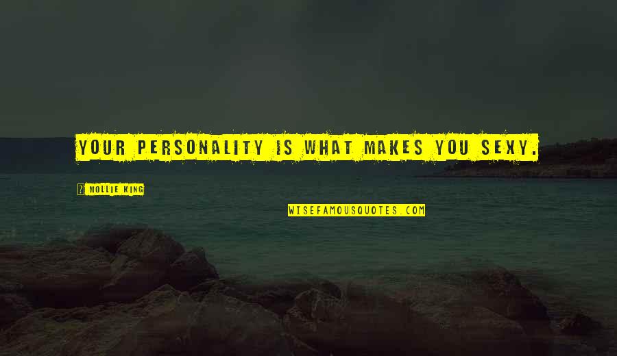 Sumuko Na Quotes By Mollie King: Your personality is what makes you sexy.