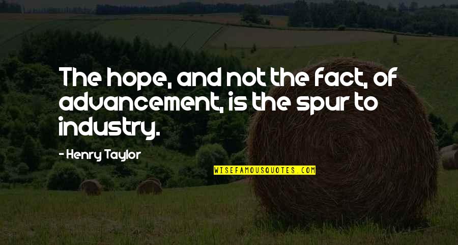 Sumuko Quotes By Henry Taylor: The hope, and not the fact, of advancement,