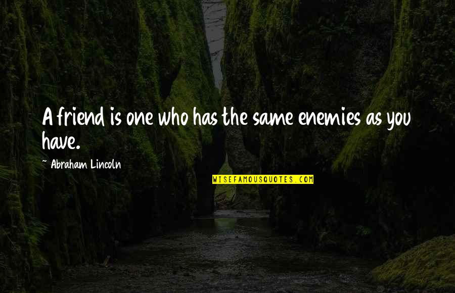 Sumum Mode Quotes By Abraham Lincoln: A friend is one who has the same