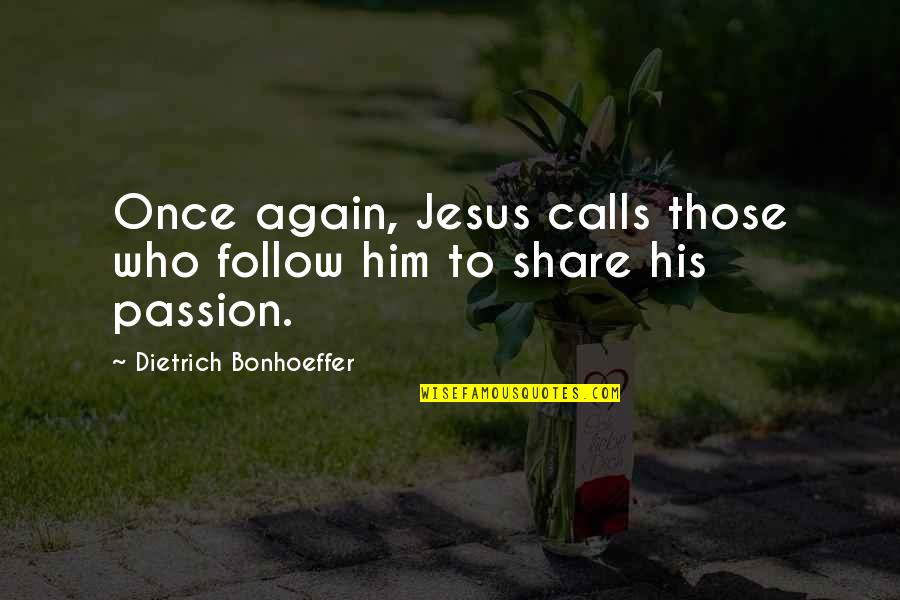 Sumy Today Quotes By Dietrich Bonhoeffer: Once again, Jesus calls those who follow him