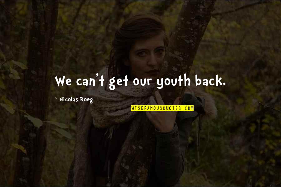 Sun Also Rises Ending Quote Quotes By Nicolas Roeg: We can't get our youth back. Sun Also Rises Ending Quote Quotes By Nicolas Roeg: We can't get our youth back.