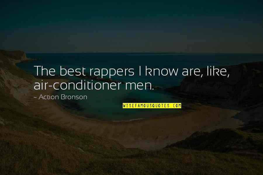 Sun Also Rises Mike Quotes By Action Bronson: The best rappers I know are, like, air-conditioner