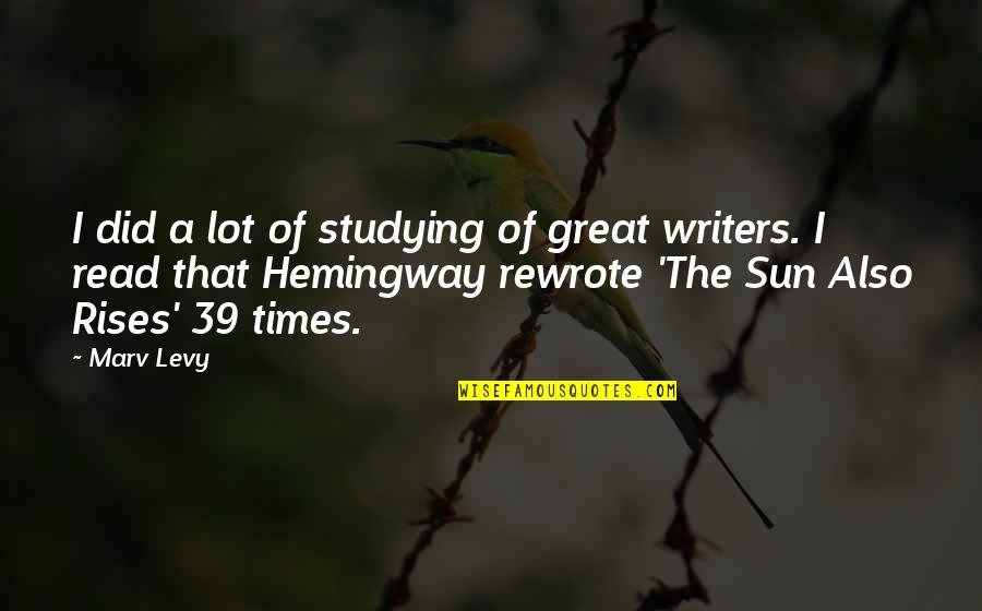 Sun Also Rises Quotes By Marv Levy: I did a lot of studying of great Sun Also Rises Quotes By Marv Levy: I did a lot of studying of great