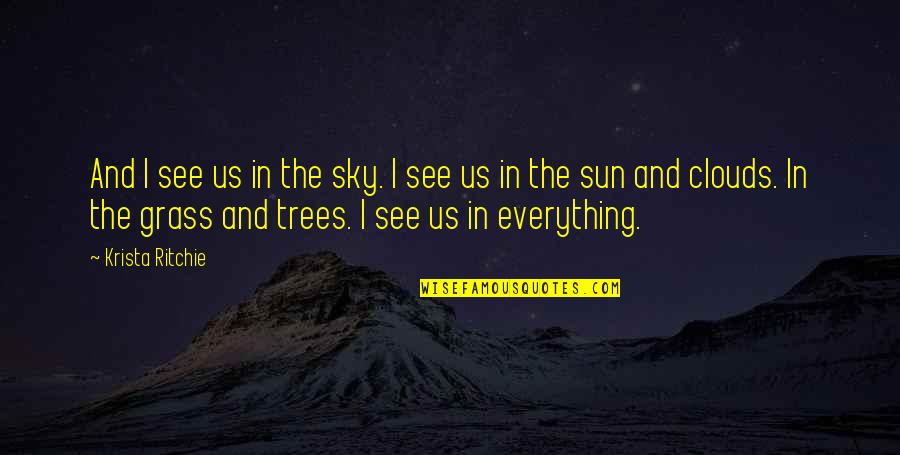 Sun And Clouds Quotes By Krista Ritchie: And I see us in the sky. I