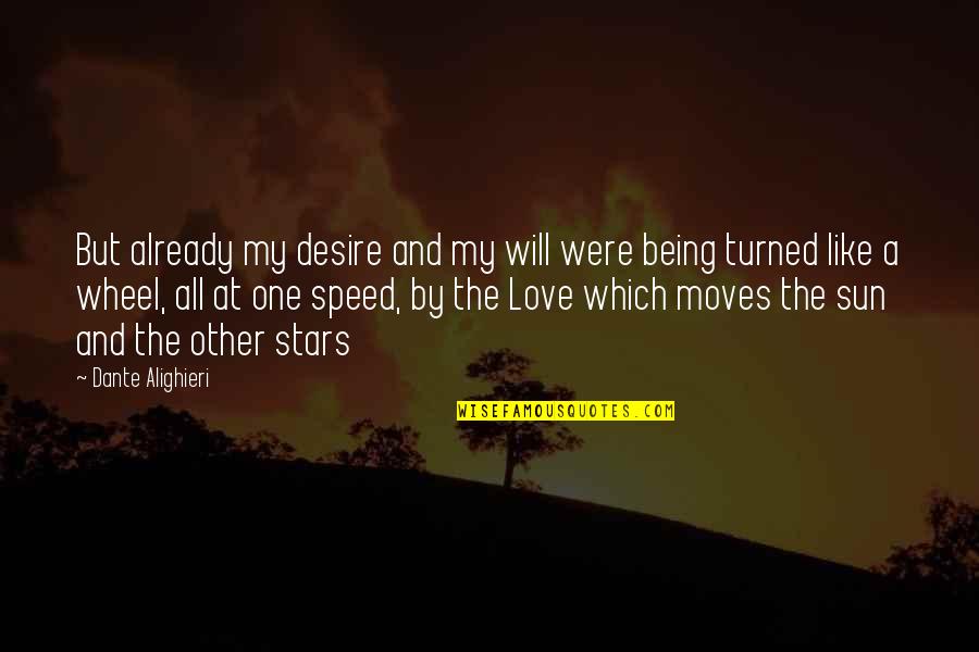 Sun And Love Quotes By Dante Alighieri: But already my desire and my will were