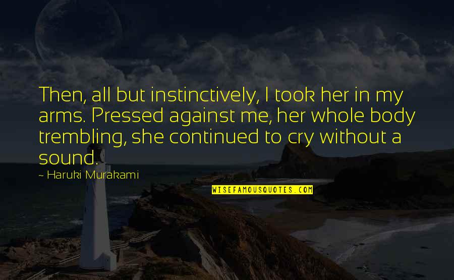 Sun And Moon Being In Love Quotes By Haruki Murakami: Then, all but instinctively, I took her in Sun And Moon Being In Love Quotes By Haruki Murakami: Then, all but instinctively, I took her in
