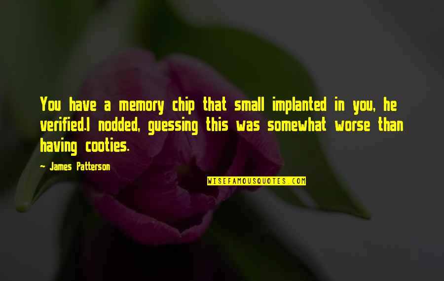 Sun And Moon Kissing Quotes By James Patterson: You have a memory chip that small implanted