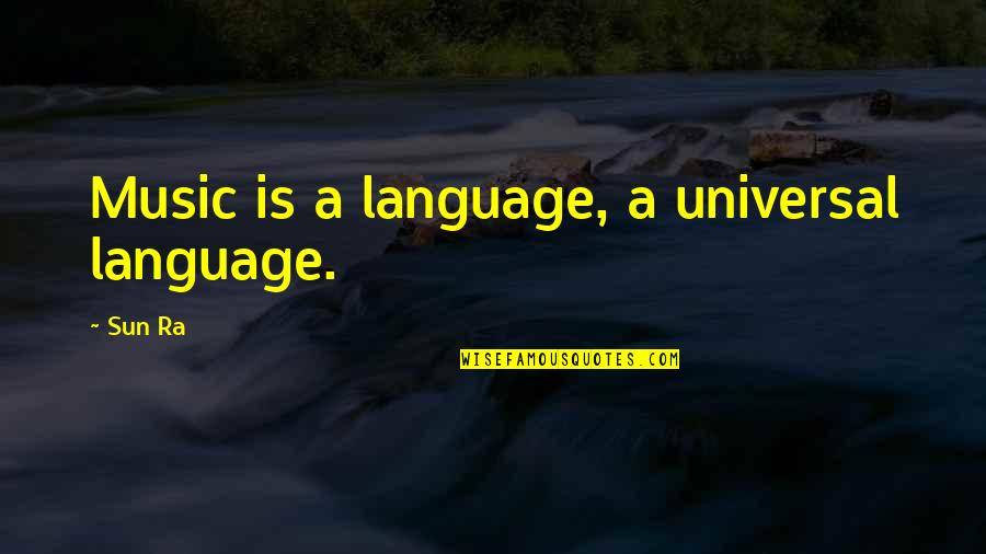 Sun And Music Quotes By Sun Ra: Music is a language, a universal language.