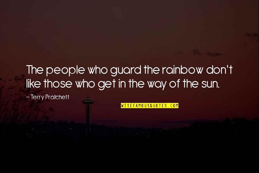 Sun And Rainbow Quotes By Terry Pratchett: The people who guard the rainbow don't like