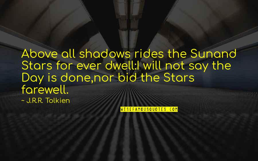Sun And Shadows Quotes By J.R.R. Tolkien: Above all shadows rides the Sunand Stars for Sun And Shadows Quotes By J.R.R. Tolkien: Above all shadows rides the Sunand Stars for