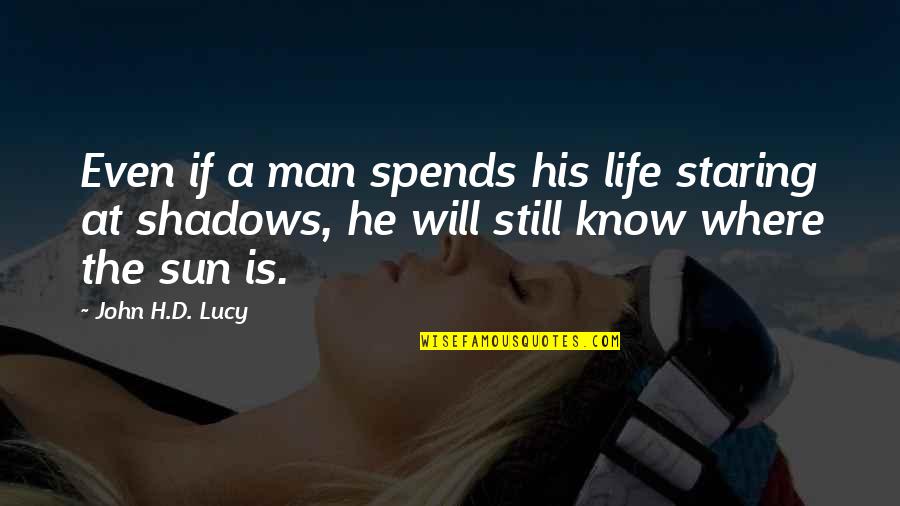 Sun And Shadows Quotes By John H.D. Lucy: Even if a man spends his life staring