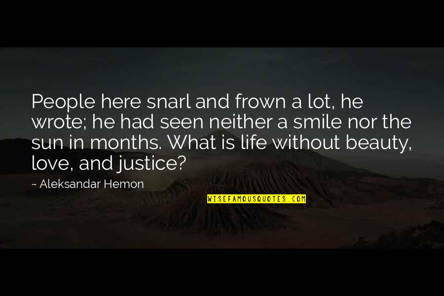 Sun And Smile Quotes By Aleksandar Hemon: People here snarl and frown a lot, he Sun And Smile Quotes By Aleksandar Hemon: People here snarl and frown a lot, he