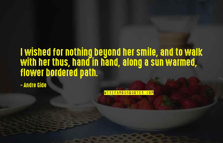 Sun And Smile Quotes By Andre Gide: I wished for nothing beyond her smile, and Sun And Smile Quotes By Andre Gide: I wished for nothing beyond her smile, and