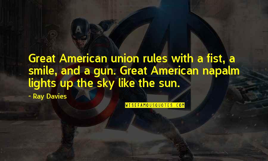 Sun And Smile Quotes By Ray Davies: Great American union rules with a fist, a Sun And Smile Quotes By Ray Davies: Great American union rules with a fist, a