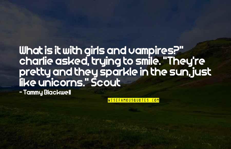 Sun And Smile Quotes By Tammy Blackwell: What is it with girls and vampires?" charlie Sun And Smile Quotes By Tammy Blackwell: What is it with girls and vampires?" charlie