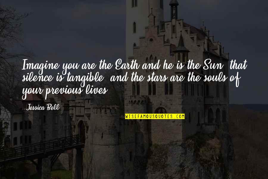Sun And Stars Quotes By Jessica Bell: Imagine you are the Earth and he is