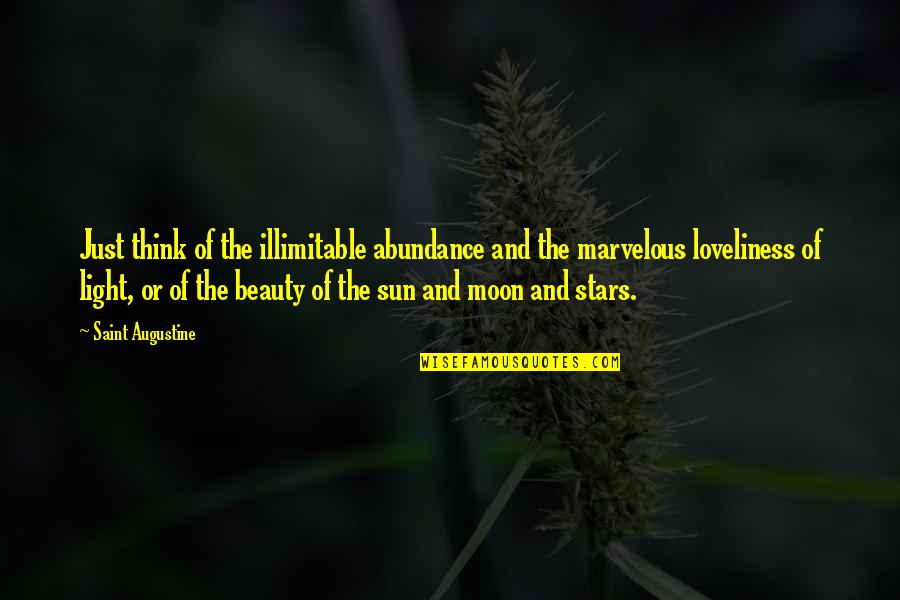 Sun And Stars Quotes By Saint Augustine: Just think of the illimitable abundance and the