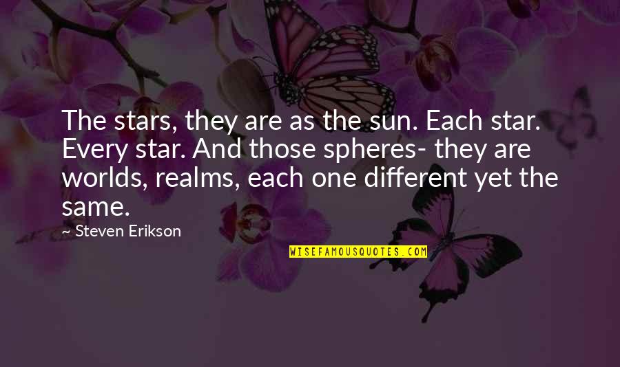 Sun And Stars Quotes By Steven Erikson: The stars, they are as the sun. Each