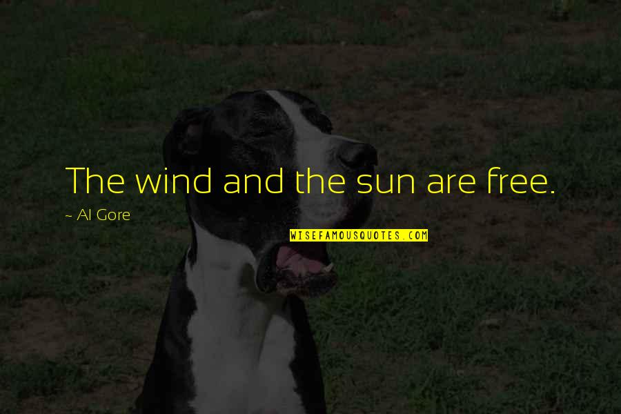 Sun And Wind Quotes By Al Gore: The wind and the sun are free. Sun And Wind Quotes By Al Gore: The wind and the sun are free.