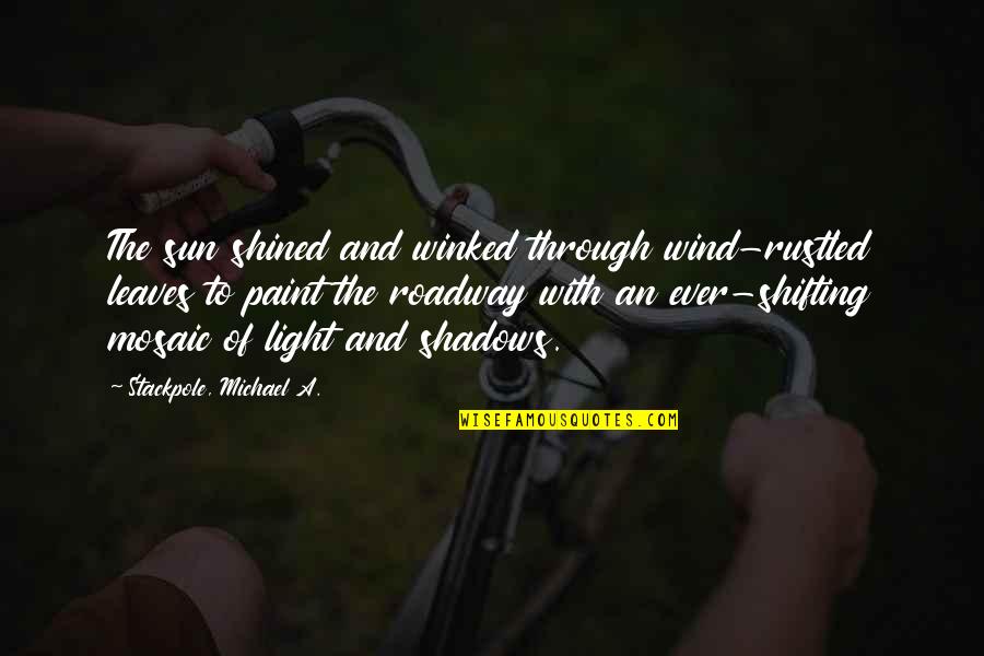 Sun And Wind Quotes By Stackpole, Michael A.: The sun shined and winked through wind-rustled leaves Sun And Wind Quotes By Stackpole, Michael A.: The sun shined and winked through wind-rustled leaves
