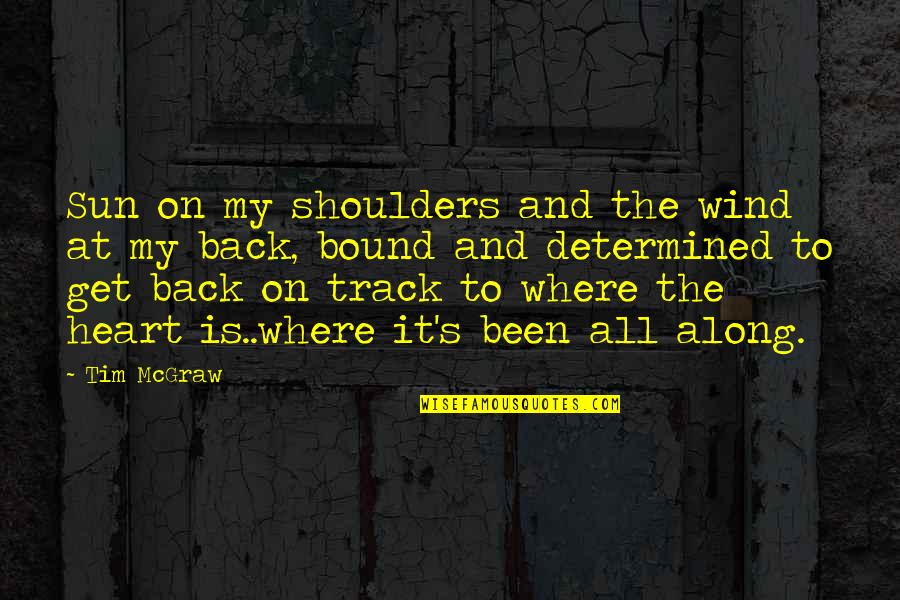 Sun And Wind Quotes By Tim McGraw: Sun on my shoulders and the wind at Sun And Wind Quotes By Tim McGraw: Sun on my shoulders and the wind at