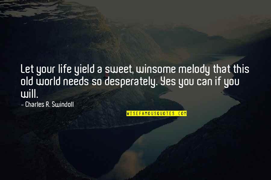 Sun Bathing Quotes By Charles R. Swindoll: Let your life yield a sweet, winsome melody