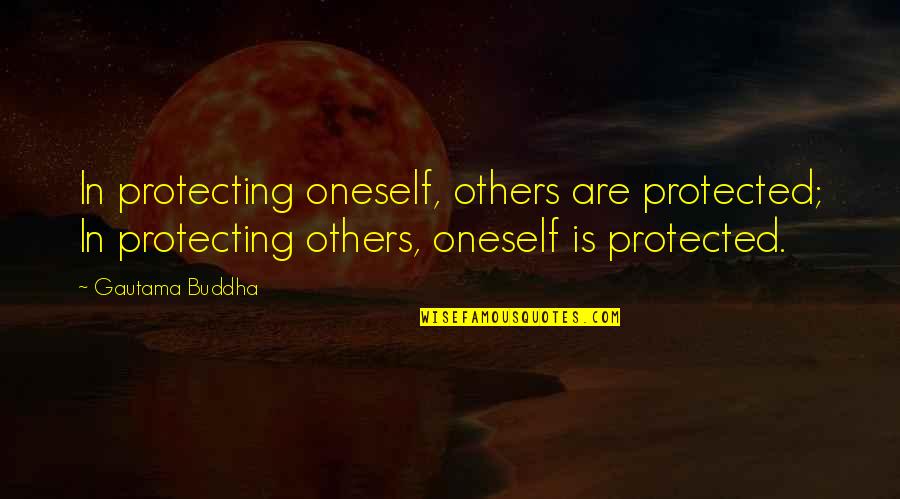 Sun Bathing Quotes By Gautama Buddha: In protecting oneself, others are protected; In protecting