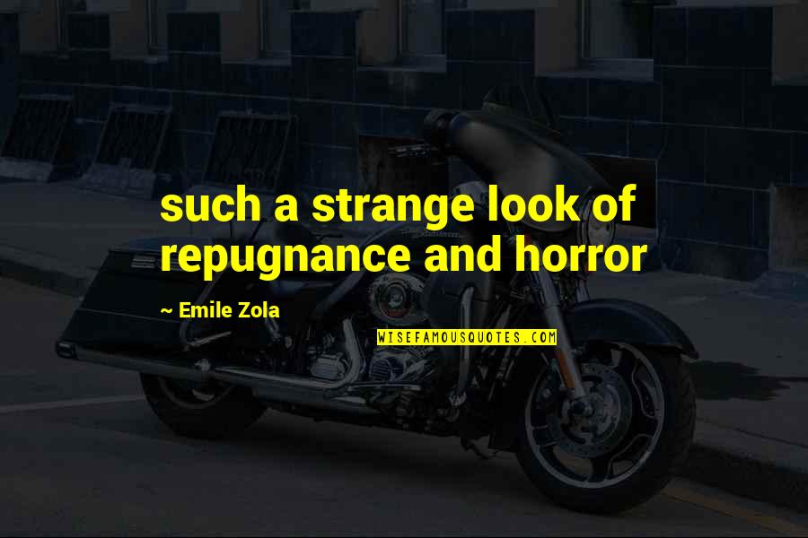 Sun Bin Quotes By Emile Zola: such a strange look of repugnance and horror