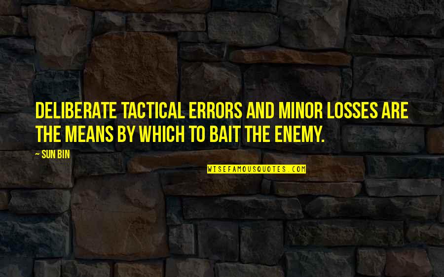 Sun Bin Quotes By Sun Bin: Deliberate tactical errors and minor losses are the