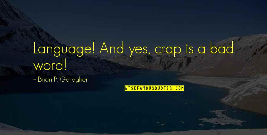 Sun Breaking Through Quotes By Brian P. Gallagher: Language! And yes, crap is a bad word!