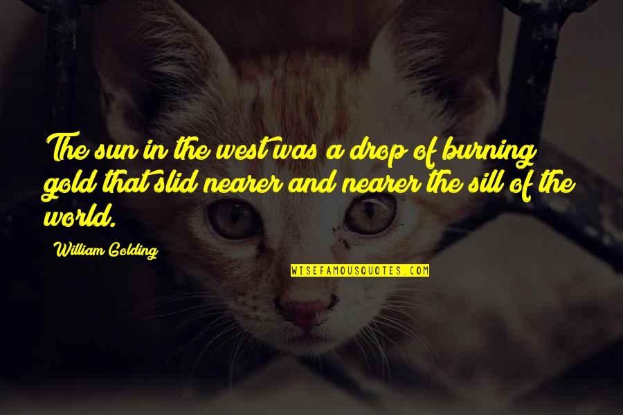 Sun Burning Quotes By William Golding: The sun in the west was a drop