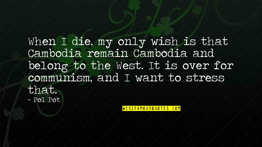 Sun Chaser Quotes By Pol Pot: When I die, my only wish is that
