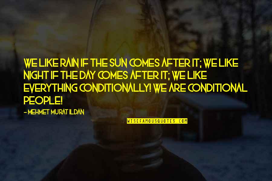 Sun Comes Up Quotes By Mehmet Murat Ildan: We like rain if the sun comes after