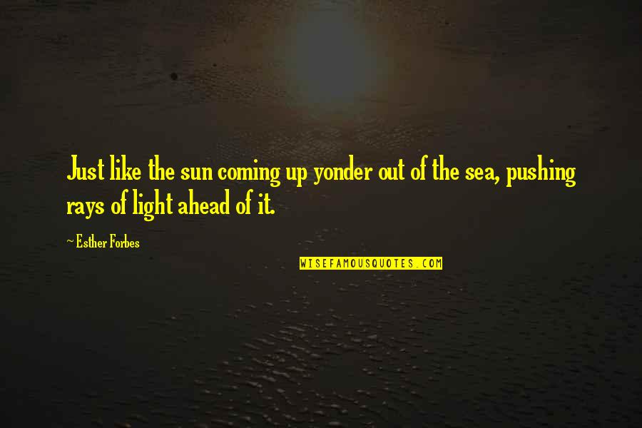 Sun Coming Out Quotes By Esther Forbes: Just like the sun coming up yonder out