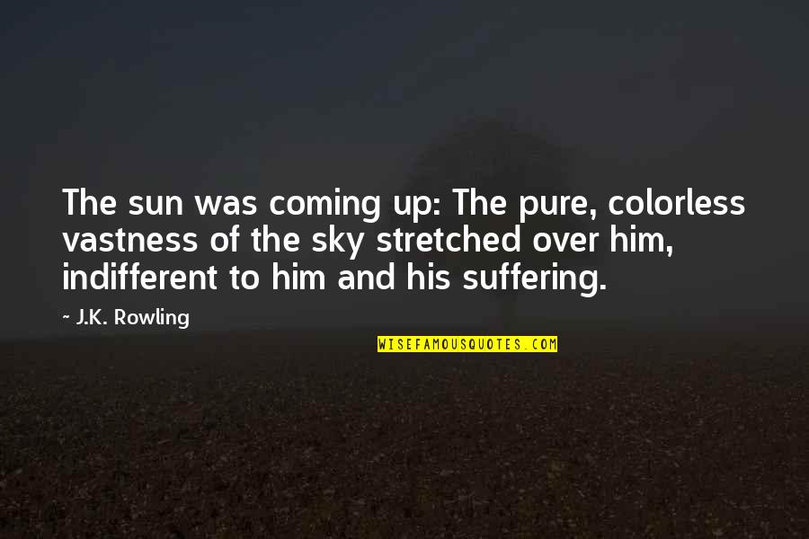 Sun Coming Out Quotes By J.K. Rowling: The sun was coming up: The pure, colorless