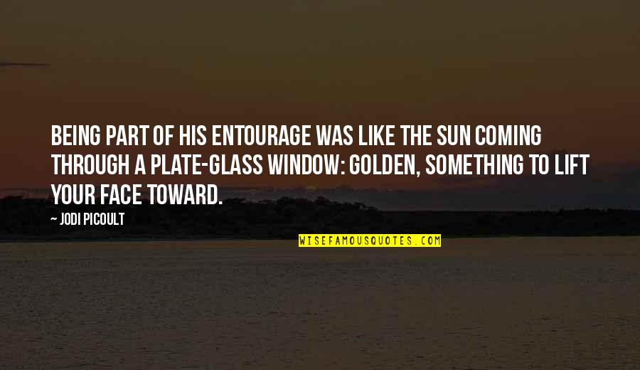 Sun Coming Out Quotes By Jodi Picoult: Being part of his entourage was like the