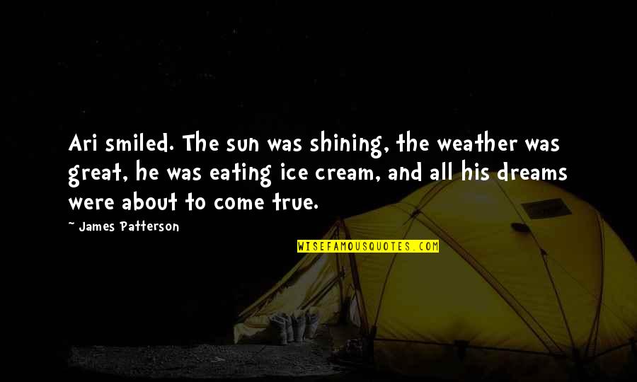 Sun Cream Quotes By James Patterson: Ari smiled. The sun was shining, the weather