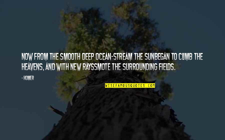 Sun Deep Quotes By Homer: Now from the smooth deep ocean-stream the sunBegan