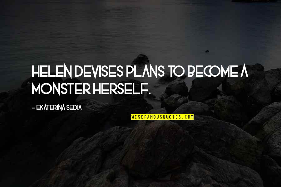 Sun Devil Quotes By Ekaterina Sedia: Helen devises plans to become a monster herself.