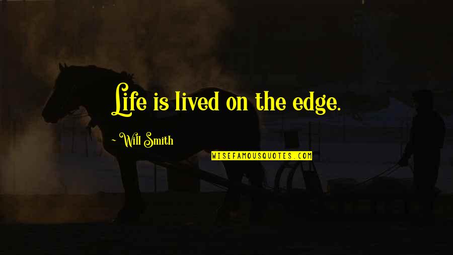 Sun Devil Quotes By Will Smith: Life is lived on the edge.