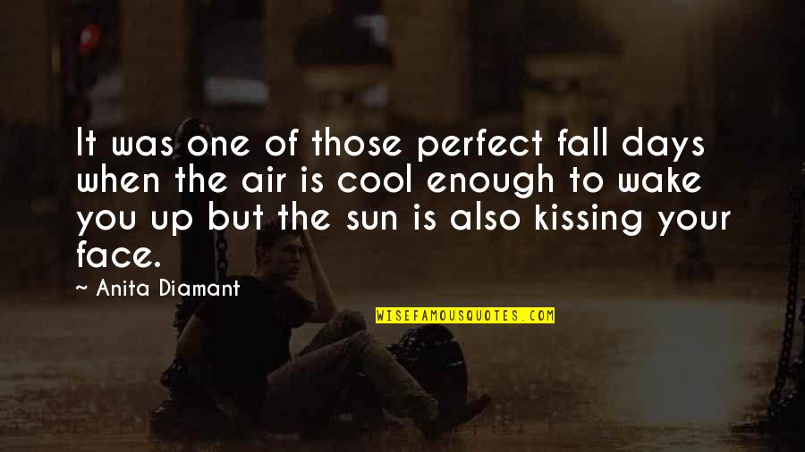 Sun Fall Quotes By Anita Diamant: It was one of those perfect fall days
