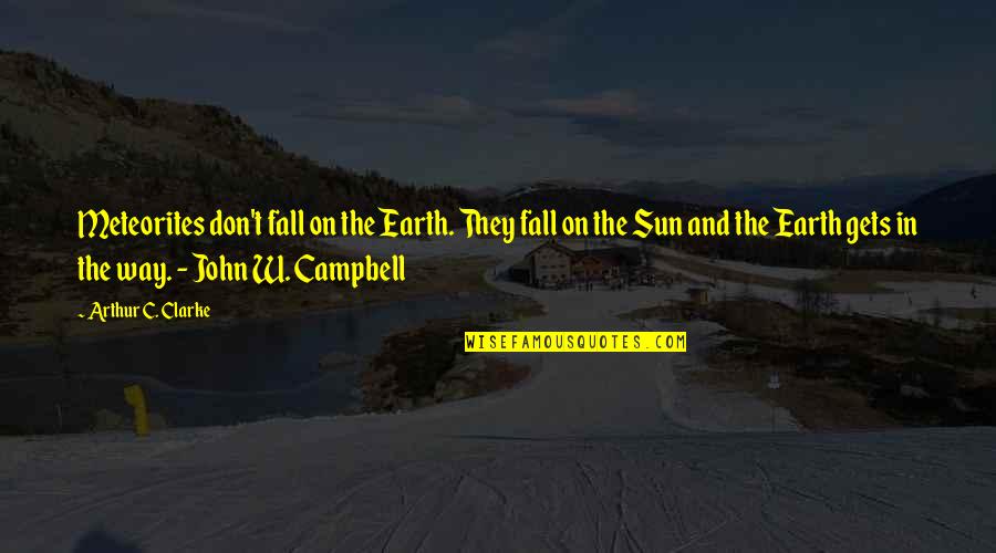 Sun Fall Quotes By Arthur C. Clarke: Meteorites don't fall on the Earth. They fall