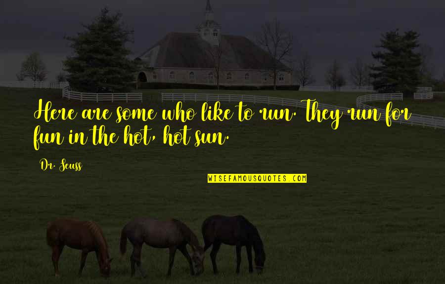 Sun Fun Quotes By Dr. Seuss: Here are some who like to run. They