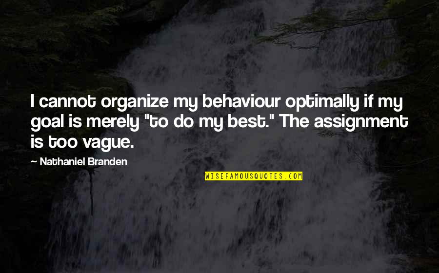 Sun Gazing Quotes By Nathaniel Branden: I cannot organize my behaviour optimally if my