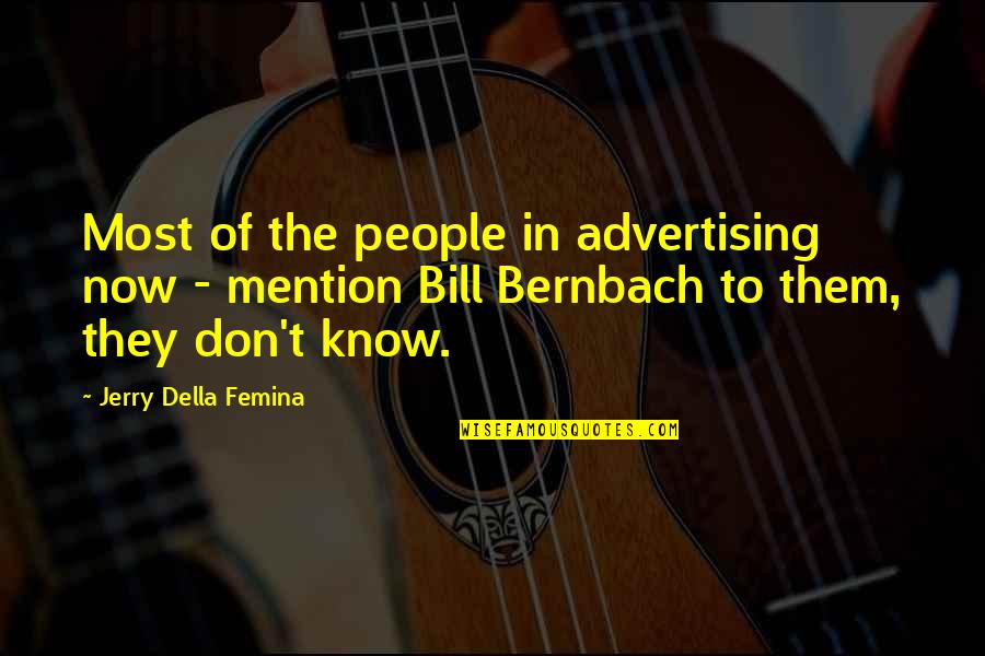 Sun Gazing Techniques Quotes By Jerry Della Femina: Most of the people in advertising now -