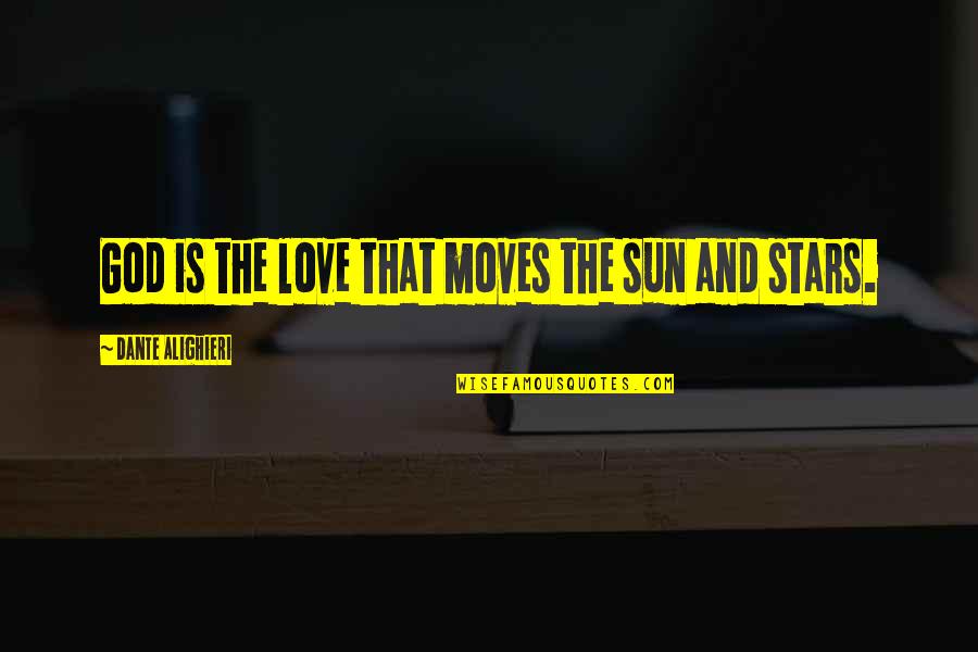 Sun God Quotes By Dante Alighieri: God is the love that moves the sun