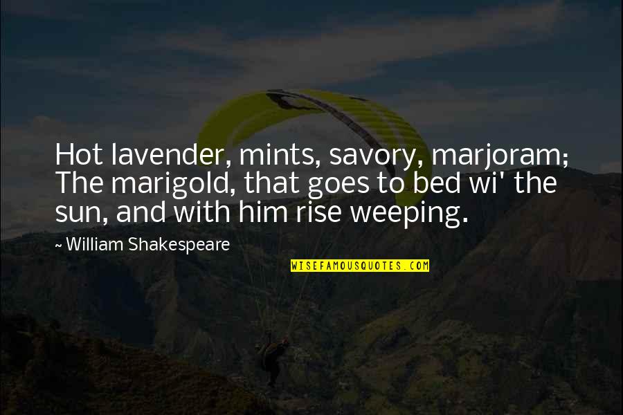 Sun Goes Up Quotes By William Shakespeare: Hot lavender, mints, savory, marjoram; The marigold, that