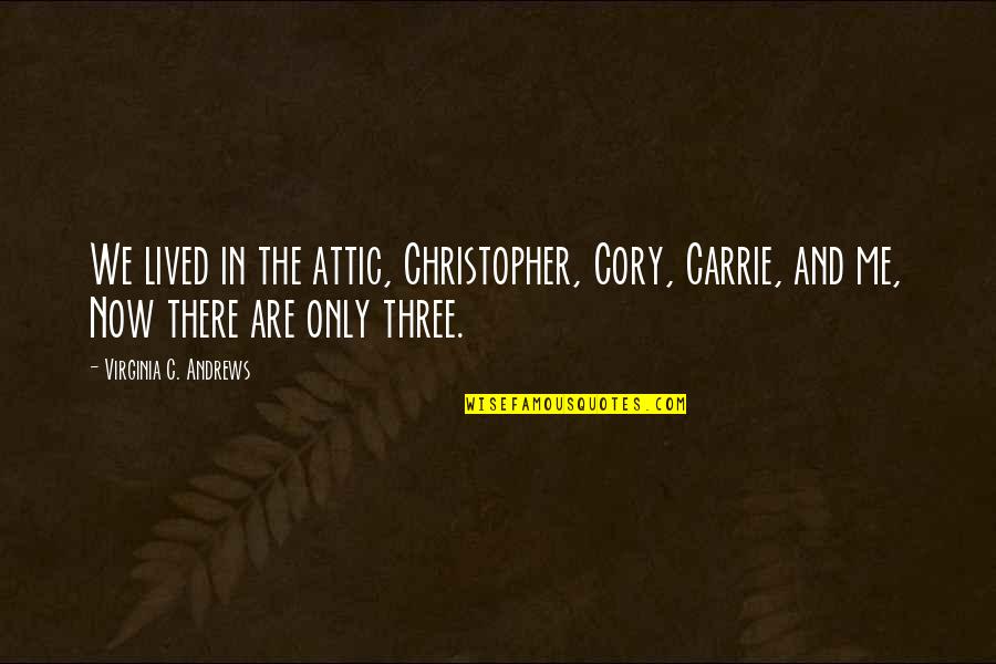 Sun Going Down Quotes By Virginia C. Andrews: We lived in the attic, Christopher, Cory, Carrie,