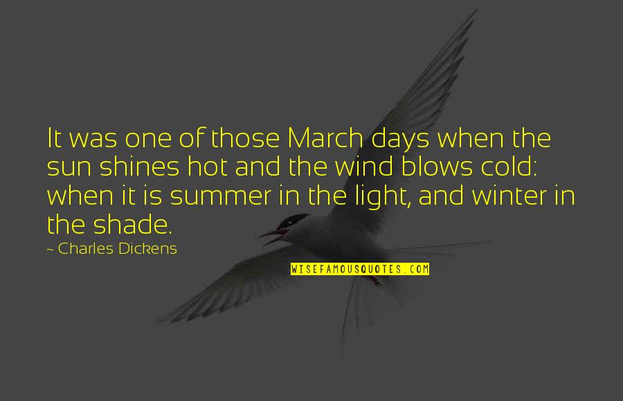 Sun Hot Quotes By Charles Dickens: It was one of those March days when