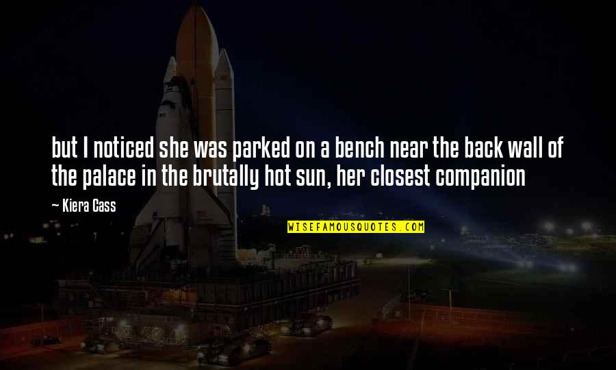 Sun Hot Quotes By Kiera Cass: but I noticed she was parked on a